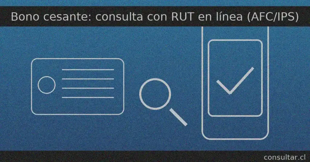 Bono cesante en Chile: consulta con RUT si tienes pagos o trámites en AFC o IPS