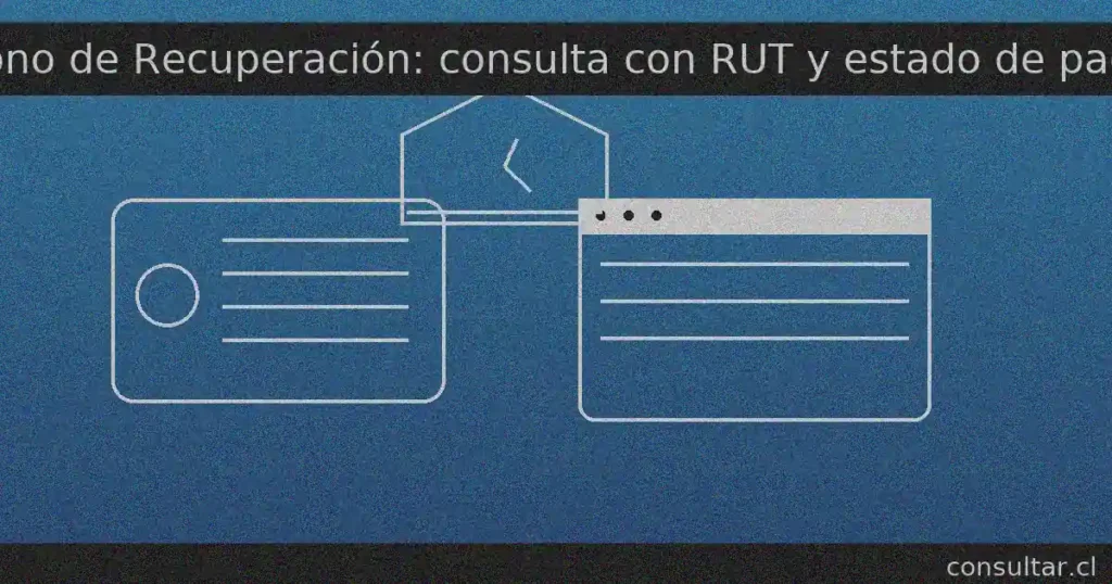 Bono de Recuperación: consulta con RUT el estado y pagos; revisa si tienes beneficios por cobrar en el portal “No lo Cobraste” (depósito informado por ChileAtiende para este bono)