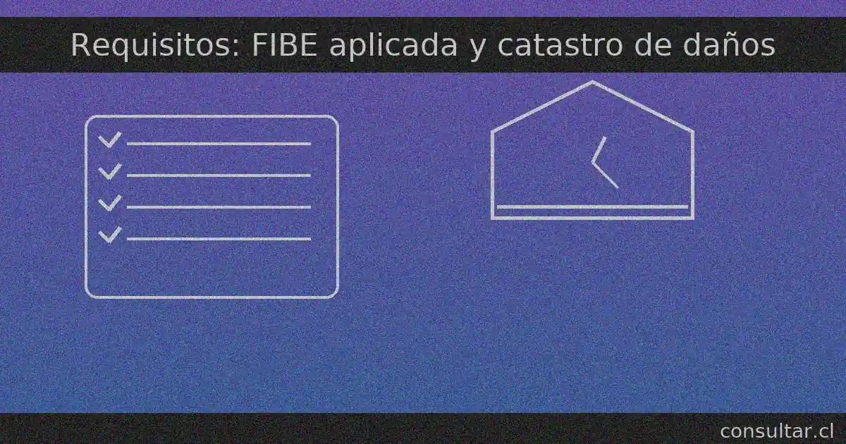 Requisitos del Bono de Recuperación: no se postula; se entrega por FIBE aplicada y catastro de daños levantado por equipos municipales y de emergencia.