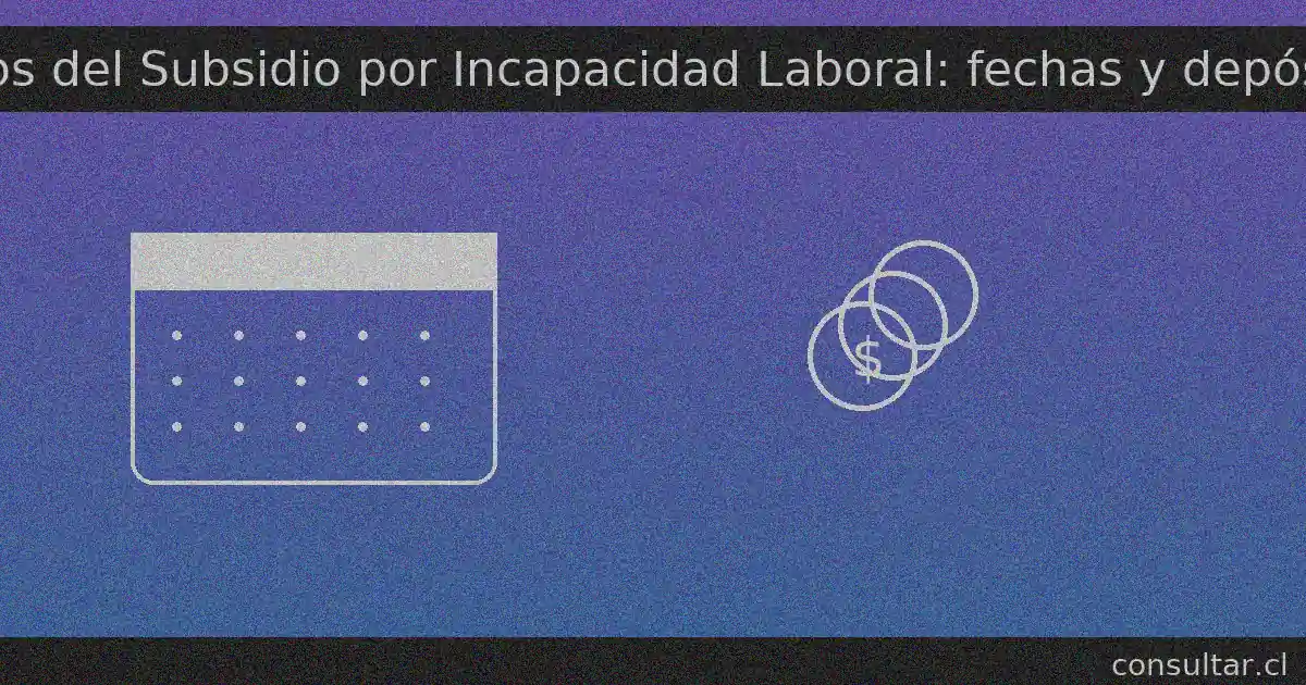 Pagos del Subsidio por Incapacidad Laboral: calendario y depósito según días de licencia — consultar.cl