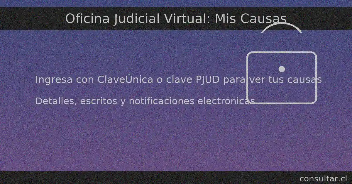 En la Oficina Judicial Virtual puedes ver Mis Causas con ClaveÚnica o clave PJUD; revisar escritos, estados y notificaciones.